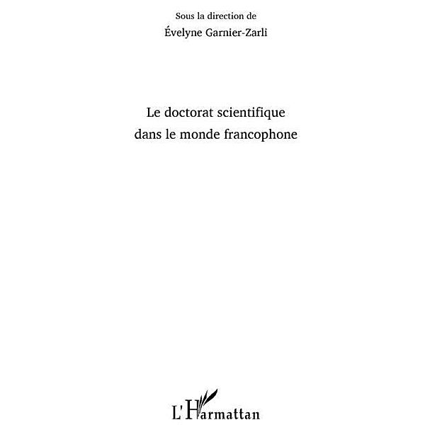 Le doctorat scientifique dans le monde francophone / Hors-collection, Evelyne Garnier-Zarli
