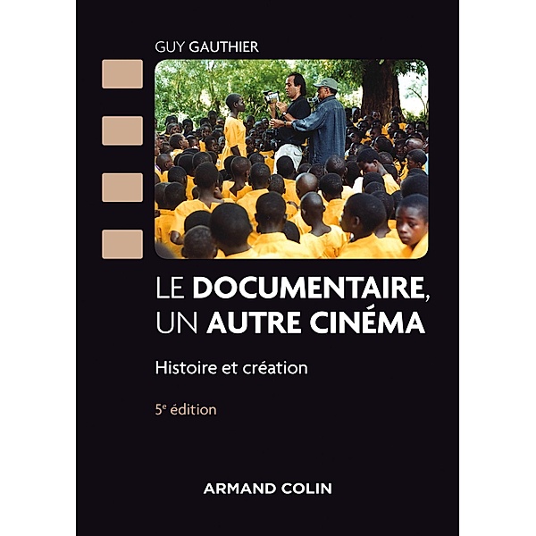 Le documentaire, un autre cinéma - 5e éd. / Cinéma / Arts Visuels, Guy Gauthier, Daniel Sauvaget
