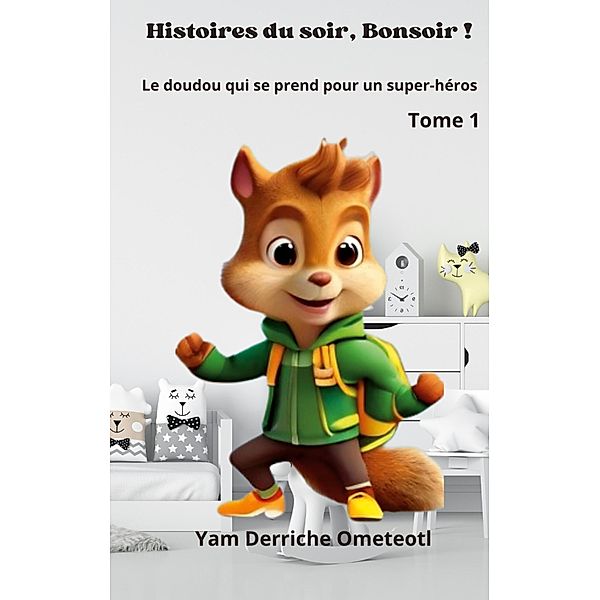 Le Doudou qui se prend pour un super-héros / Histoire du soir, Bonsoir! Bd.1, Yam Derriche Ometeotl