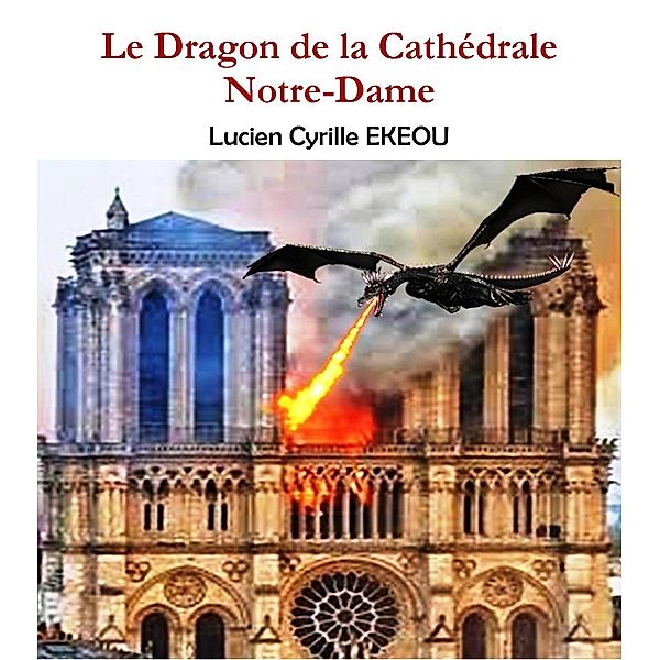 Le Dragon de la Cathedrale Notre-Dame / Librinova, Ekeou Lucien Cyrille Ekeou