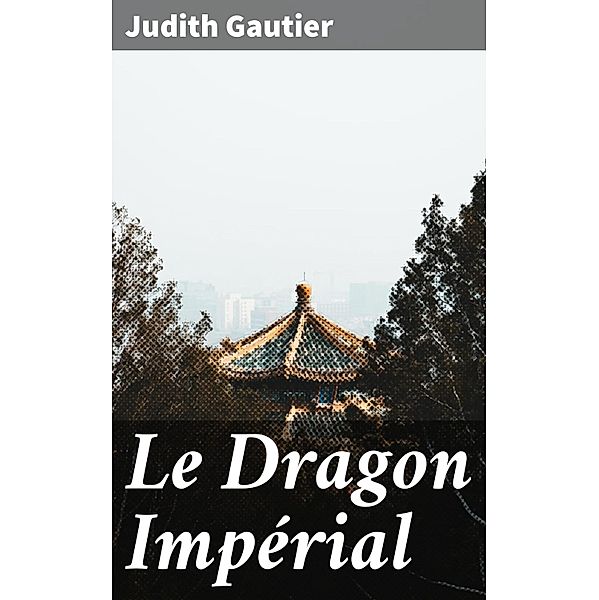 Le Dragon Impérial, Judith Gautier