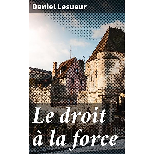 Le droit à la force, Daniel Lesueur