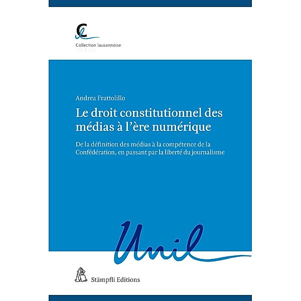 Le droit constitutionnel des médias à l'ère numérique / Collection lausannoise Bd.102, Andrea Frattolillo
