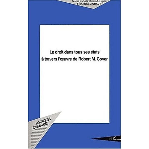 LE DROIT DANS TOUS SES ETATS A TRAVERS L'?'UVRE DE ROBERT M. COVER, Collectif