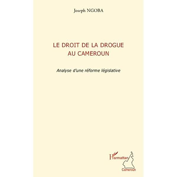 Le droit de la drogue au cameroun - analyse d'une reforme le / Hors-collection, Joseph Ngoba