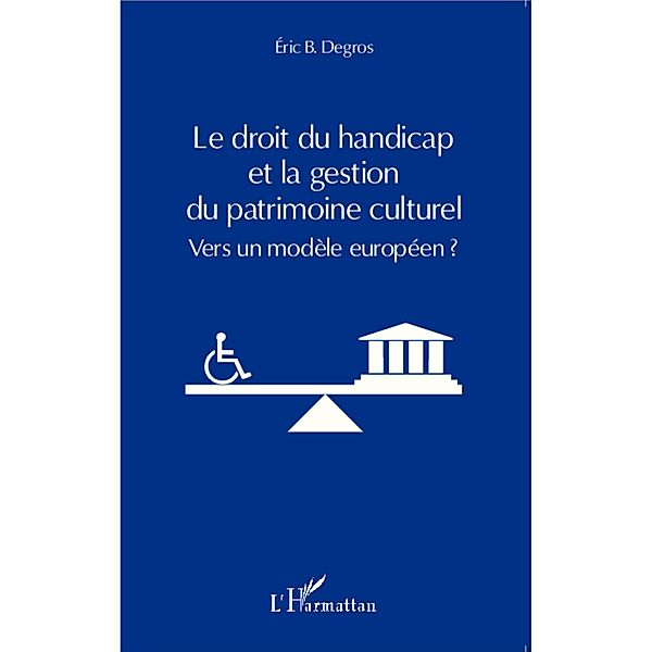 Le droit du handicap et la gestion du patrimoine culturel, Eric B. Degros Eric B. Degros