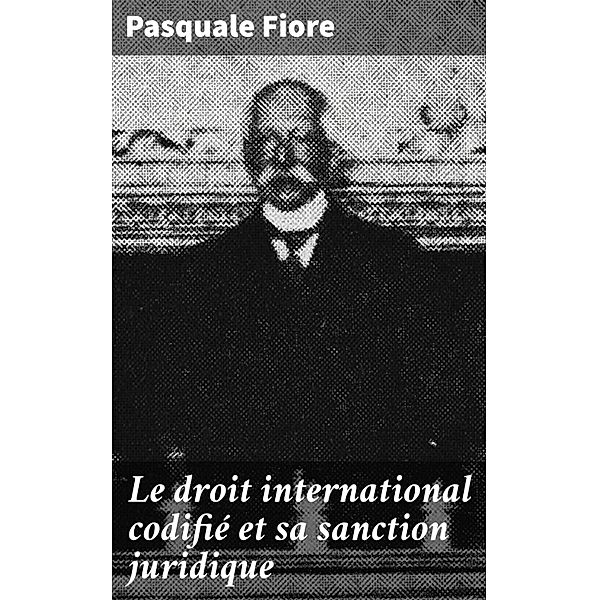 Le droit international codifié et sa sanction juridique, Pasquale Fiore