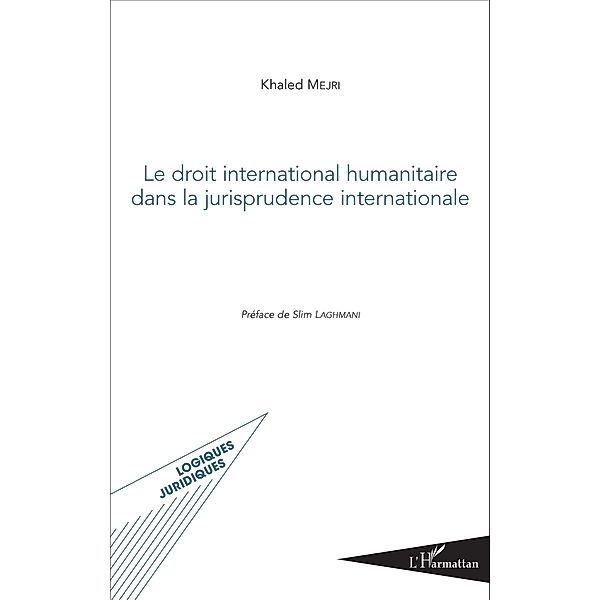 Le droit international humanitaire dans la jurisprudence internationale, Mejri Khaled Mejri