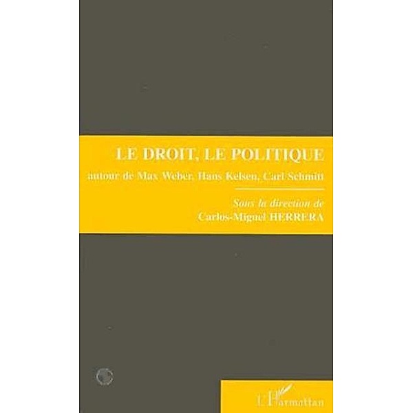 Le droit, le politique autour de Max Weber, Hans Kelsen et Carl Schmitt / Hors-collection, Collectif