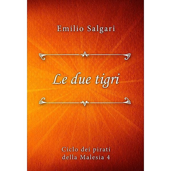 Le due tigri / Ciclo dei pirati della Malesia series Bd.4, Emilio Salgari