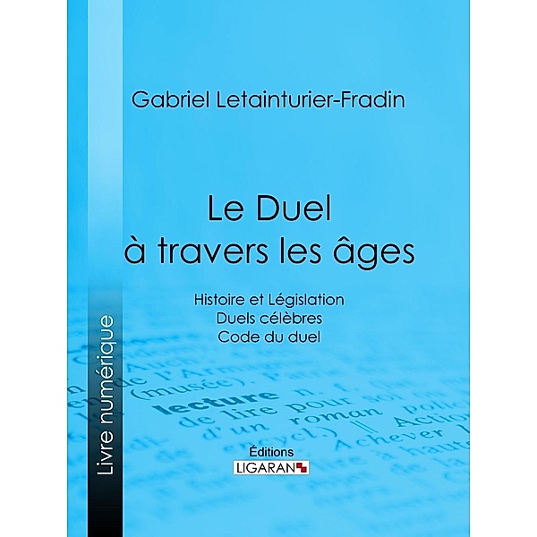 Le Duel à travers les âges, Gabriel Letainturier-Fradin, Ligaran