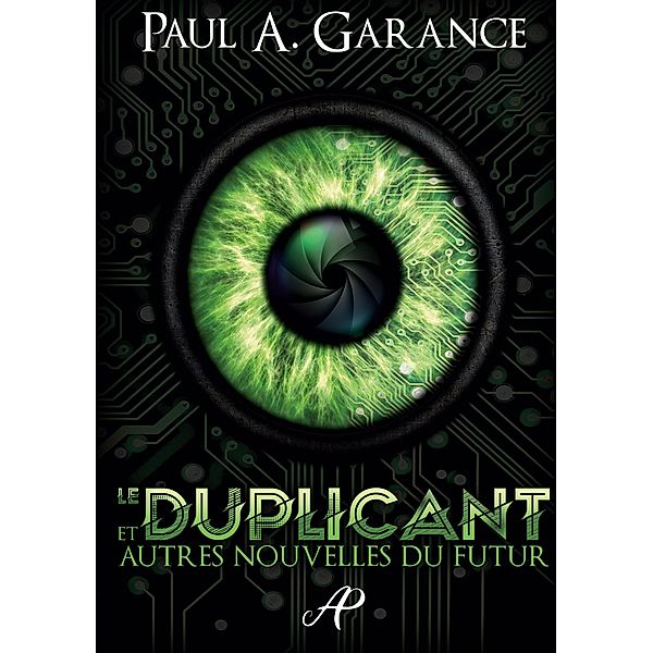 Le Duplicant et autres nouvelles du futur, Paul A. Garance