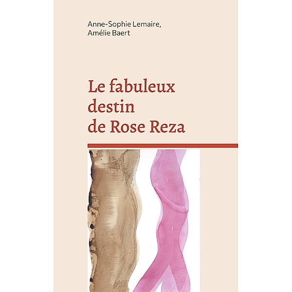 Le fabuleux destin de Rose Reza, Anne-Sophie Lemaire, Amélie Baert