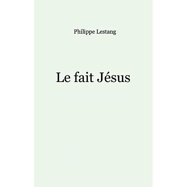 Le fait Jésus, Philippe Lestang
