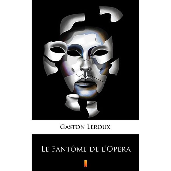 Le Fantôme de l'Opéra, Gaston Leroux