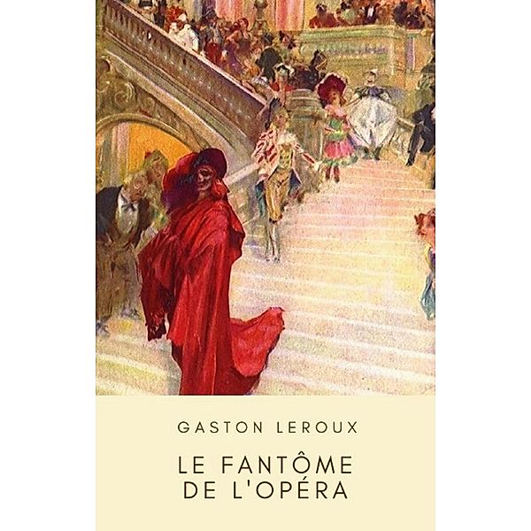 Le Fantôme de l'Opéra, Gaston Leroux