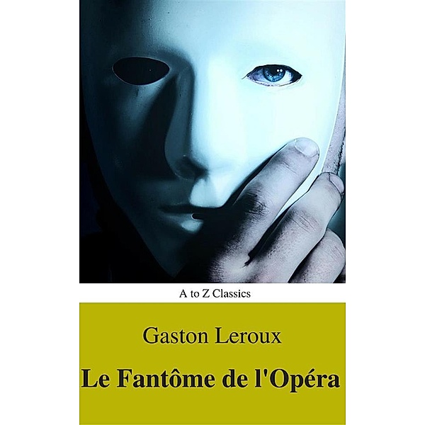 Le Fantôme de l'Opéra (annotés et Table des Matières Active), Gaston Leroux