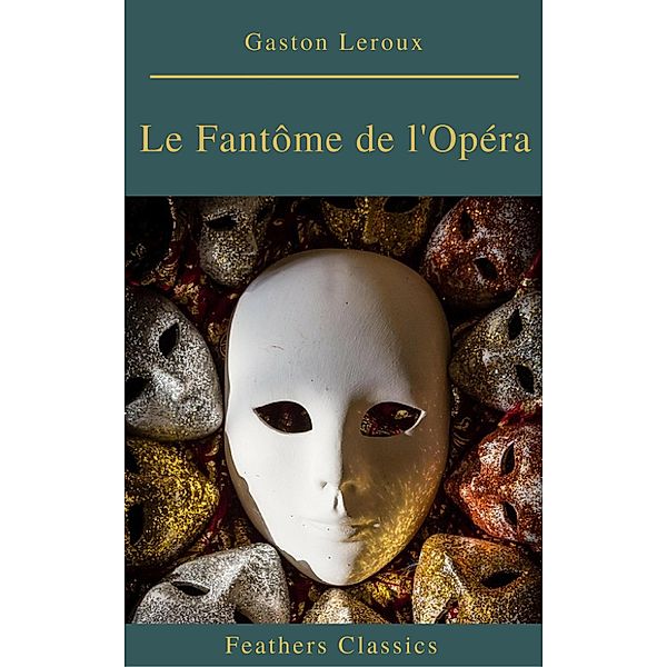 Le Fantôme de l'Opéra (annotés et Table des Matières Active), Gaston Leroux