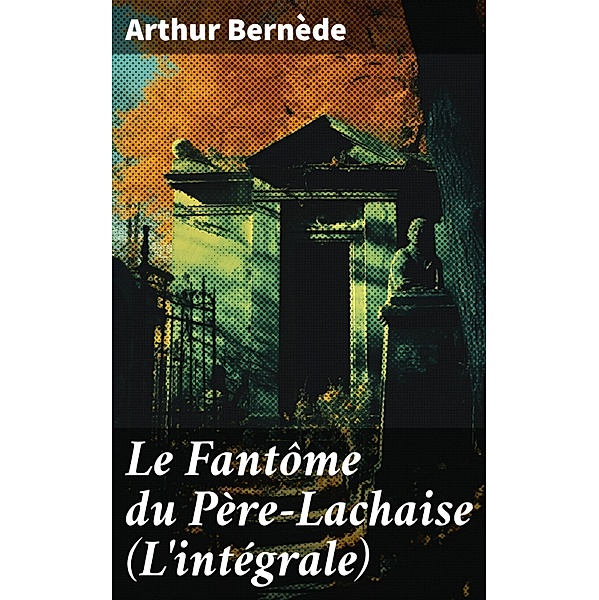 Le Fantôme du Père-Lachaise (L'intégrale), Arthur Bernède