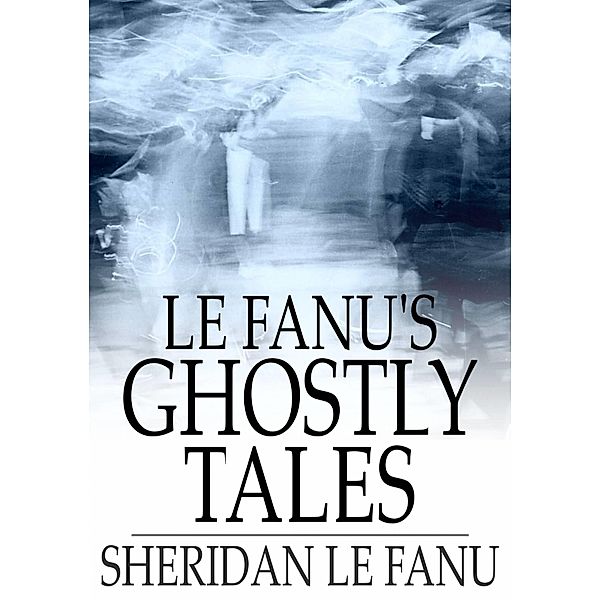 Le Fanu's Ghostly Tales / The Floating Press, Sheridan Le Fanu