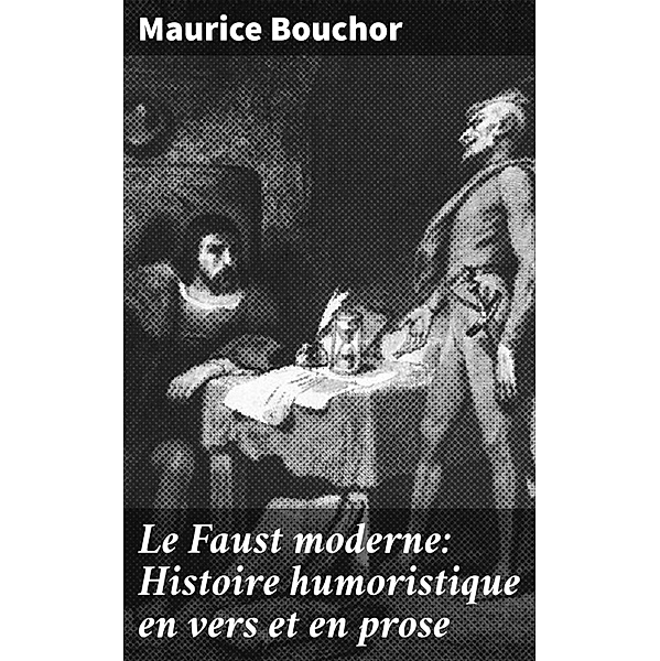 Le Faust moderne: Histoire humoristique en vers et en prose, Maurice Bouchor