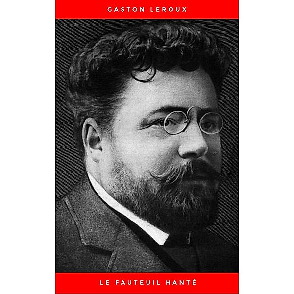 Le Fauteuil hanté, Gaston Leroux