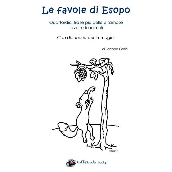 Le favole di Esopo - Quattordici fra le più belle e famose favole di animali, Jacopo Gorini