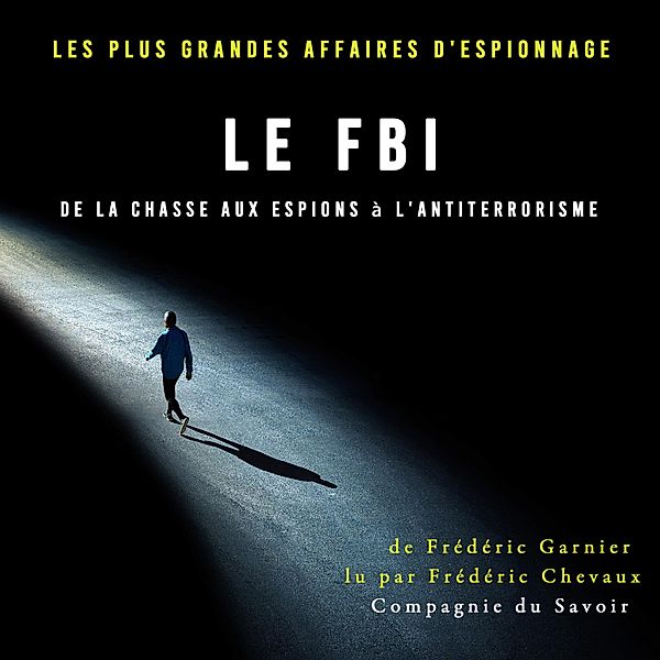 Le FBI de la chasse aux espions à l'antiterrorisme, Frédéric Garnier