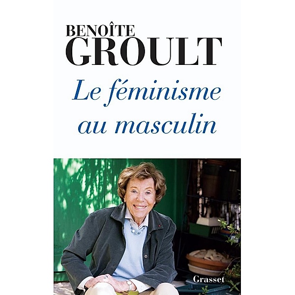 Le féminisme au masculin / essai français, Benoîte Groult
