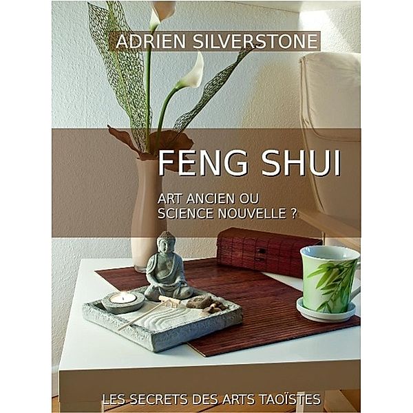 Le Feng Shui, art ancien ou science nouvelle ?, Adrien Silverstone