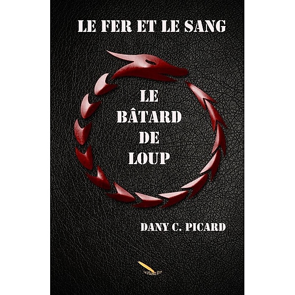Le fer et le sang: Batard de loup / Editions La Plume D'or, Picard Dany C. Picard