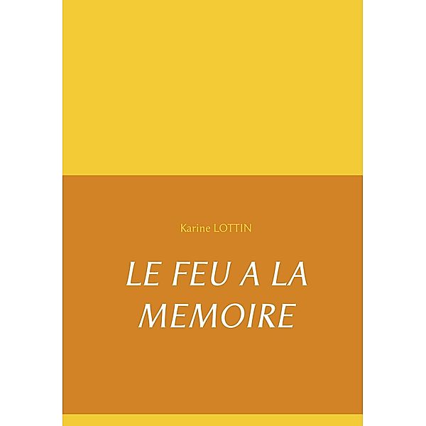 LE FEU A LA MEMOIRE, Karine Lottin