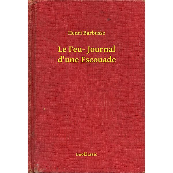 Le Feu- Journal d'une Escouade, Henri Barbusse