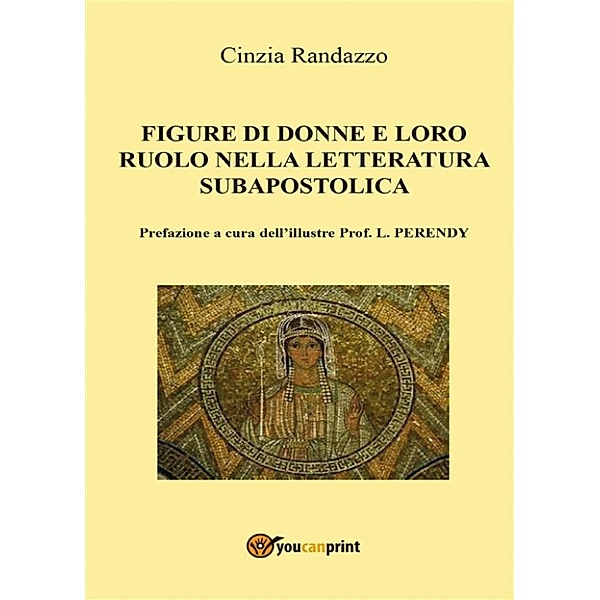 Le figure di donne e loro ruolo nella letteratura subapostolica, Cinzia Randazzo