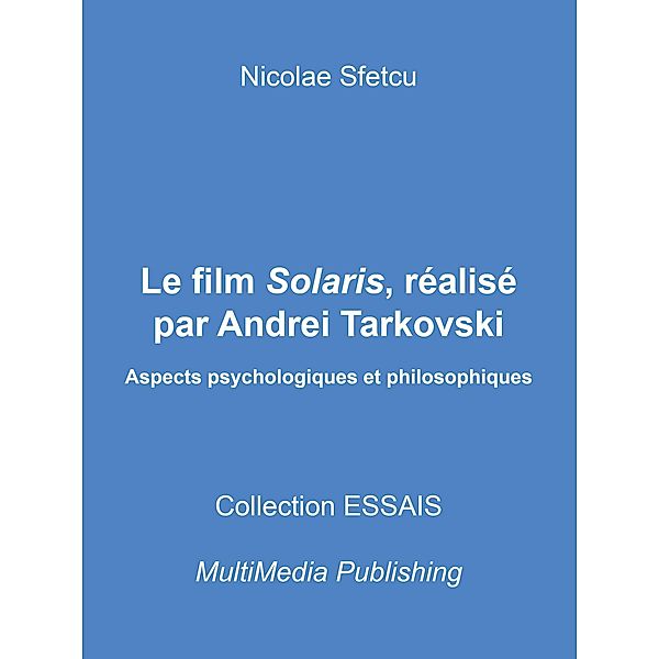 Le film Solaris, réalisé par Andrei Tarkovski - Aspects psychologiques et philosophiques, Nicolae Sfetcu