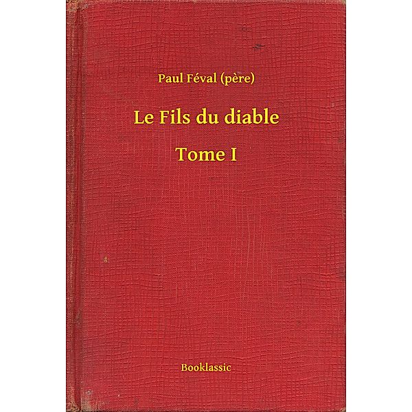 Le Fils du diable - Tome I, Paul Féval (pere)