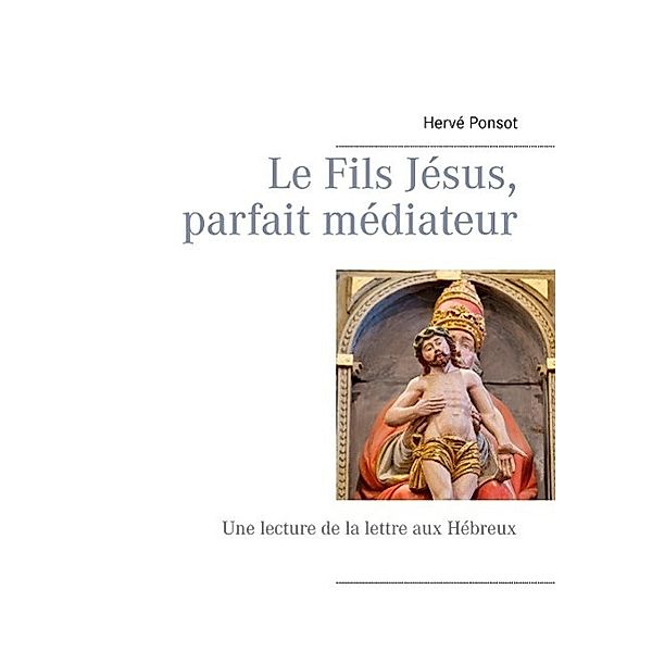 Le Fils Jésus, parfait médiateur, Hervé Ponsot