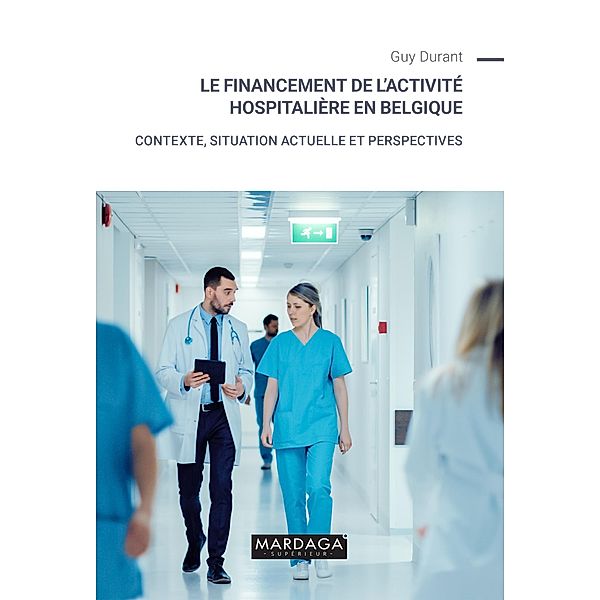 Le financement de l'activité hospitalière en Belgique, Guy Durant