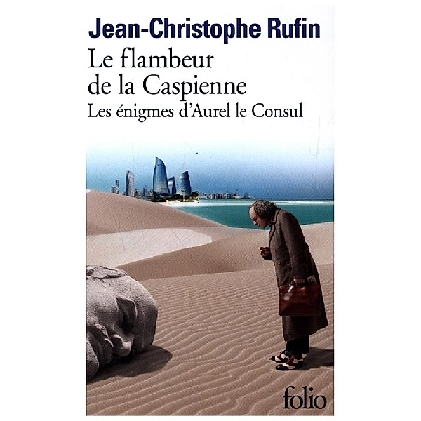 Le Flambeur de La Caspienne - Les Enigmes d'Aurel le Consul, Jean-Christophe Rufin