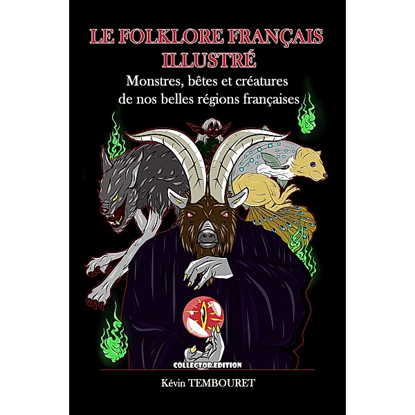Le Folklore Français Illustré - Monstres, Bêtes et Créatures de nos Belles Régions Françaises, Kevin Tembouret