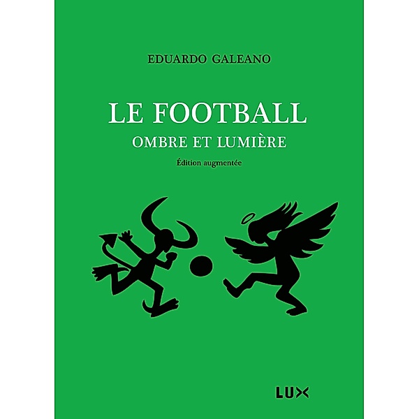 Le football, ombre et lumiere, Galeano Eduardo Galeano