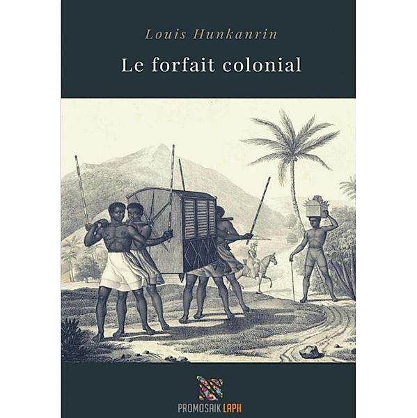 Le forfait colonial, Louis Hunkanrin