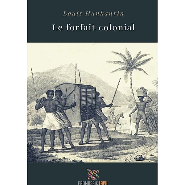 Le forfait colonial, Louis Hunkanrin