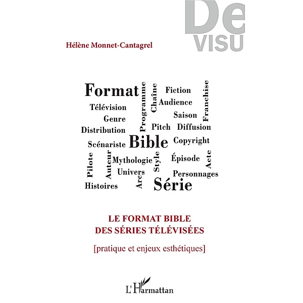 Le format bible des series televisees, Monnet-Cantagrel Helene Monnet-Cantagrel
