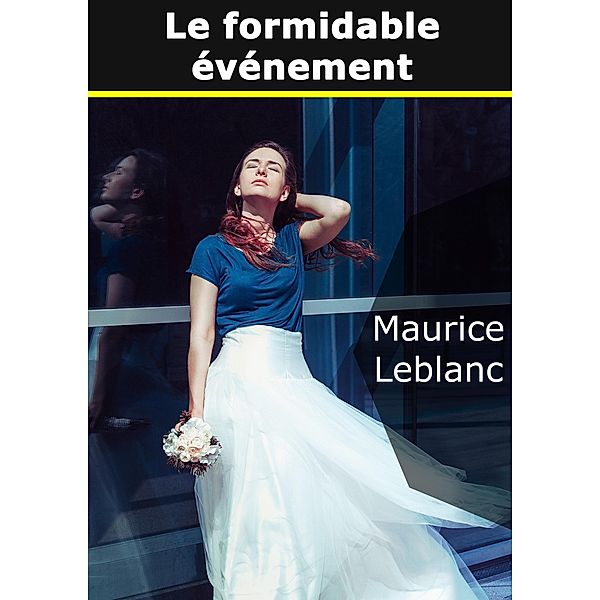 Le Formidable Evénement, Maurice Leblanc