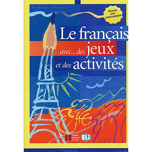 Le francais avec des jeux et des activites, Niveau pre-intermediaire, Simone Tibert