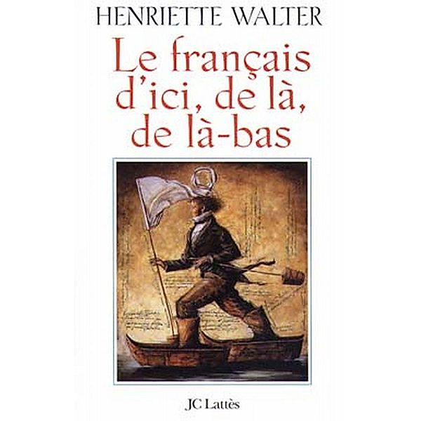 Le Français d'ici, de là, de là-bas / Essais et documents, Henriette Walter