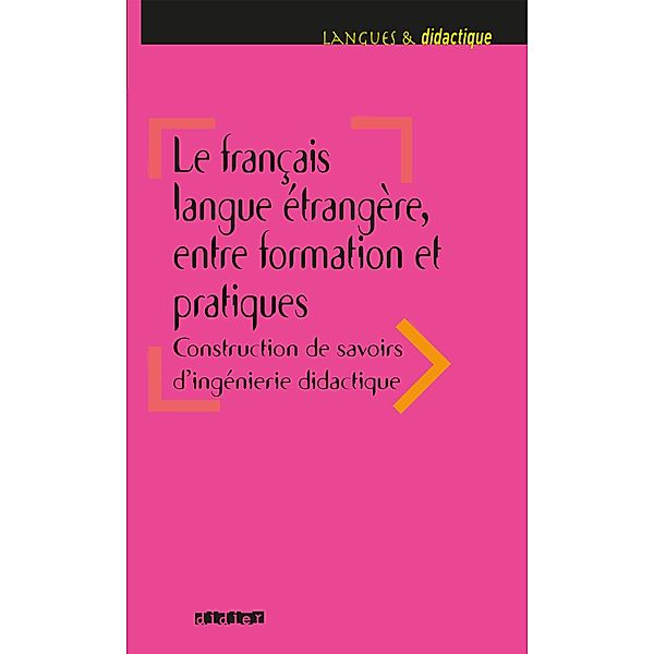 Le français langue étrangère, entre formation et pratiques - Ebook / Langues et didactique - 2019, Véronique Laurens
