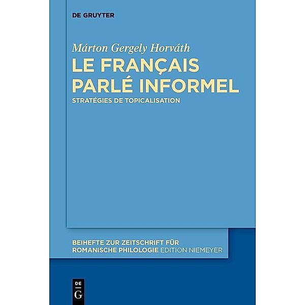 Le français parlé informel / Beihefte zur Zeitschrift für romanische Philologie Bd.421, Márton Gergely Horváth