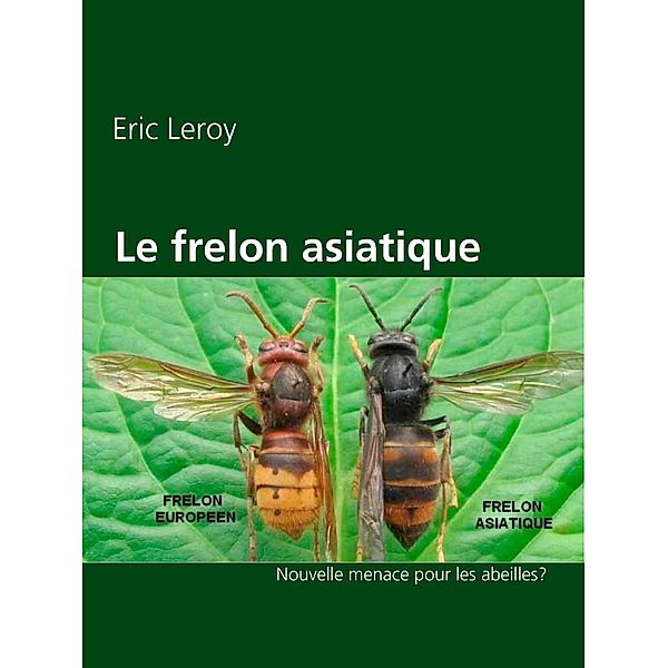 Le frelon asiatique, Eric Leroy